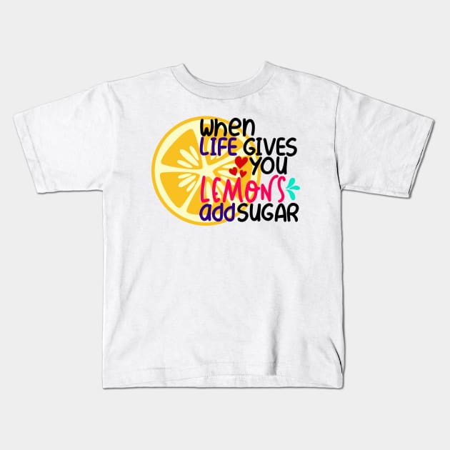 When life gives you lemons add sugar Kids T-Shirt by Coral Graphics